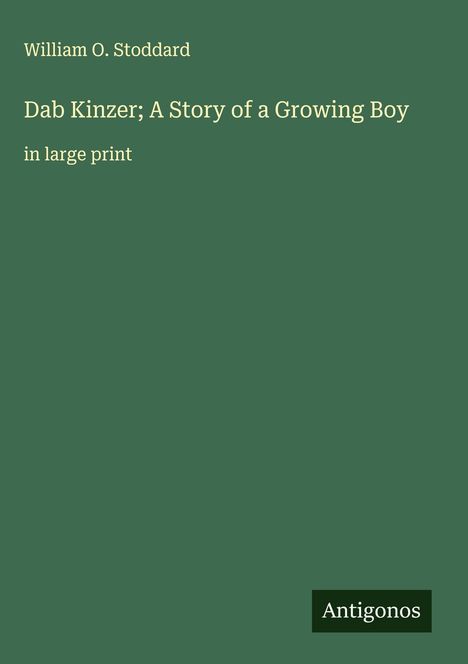 William O. Stoddard: Dab Kinzer; A Story of a Growing Boy, Buch