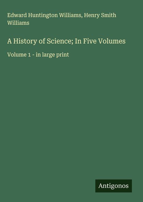 Edward Huntington Williams: A History of Science; In Five Volumes, Buch