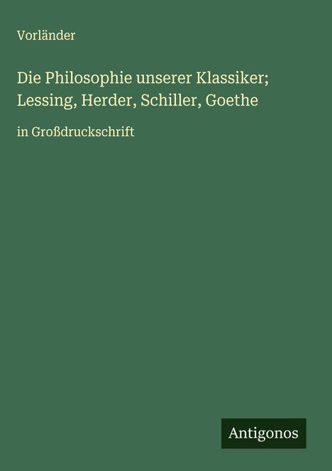 Vorländer: Die Philosophie unserer Klassiker; Lessing, Herder, Schiller, Goethe, Buch