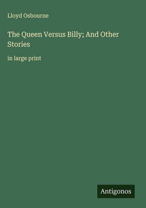Lloyd Osbourne: The Queen Versus Billy; And Other Stories, Buch