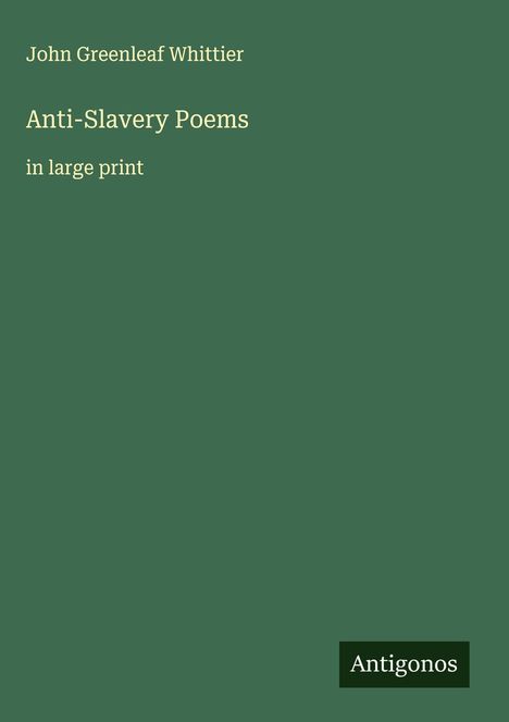 John Greenleaf Whittier: Anti-Slavery Poems, Buch