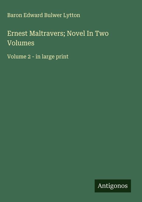 Baron Edward Bulwer Lytton: Ernest Maltravers; Novel In Two Volumes, Buch