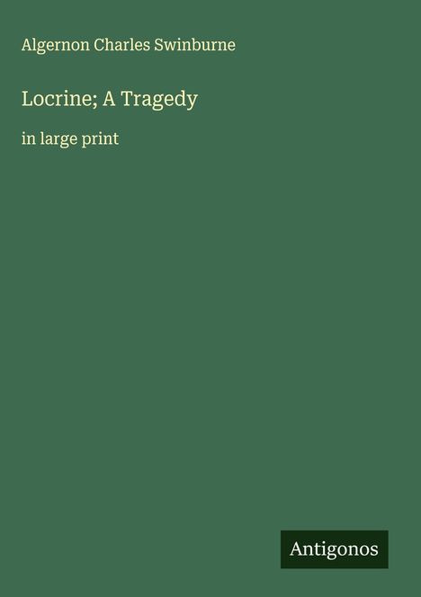Algernon Charles Swinburne: Locrine; A Tragedy, Buch