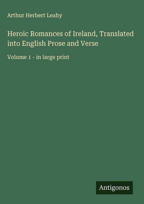 Arthur Herbert Leahy: Heroic Romances of Ireland, Translated into English Prose and Verse, Buch