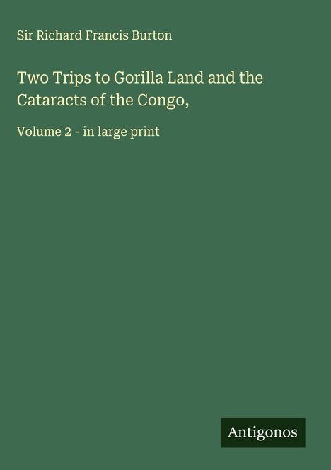 Richard Francis Burton: Two Trips to Gorilla Land and the Cataracts of the Congo,, Buch