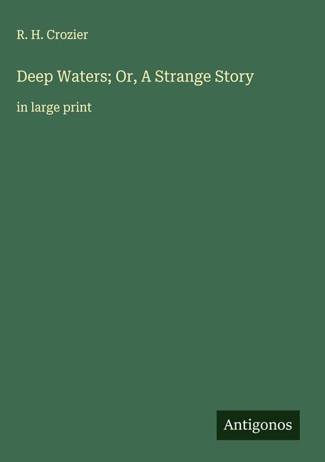 R. H. Crozier: Deep Waters; Or, A Strange Story, Buch