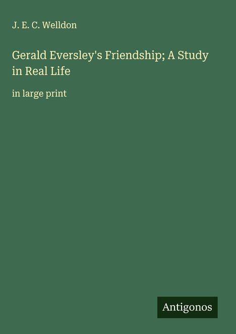 J. E. C. Welldon: Gerald Eversley's Friendship; A Study in Real Life, Buch