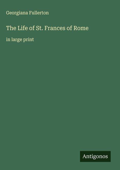 Georgiana Fullerton: The Life of St. Frances of Rome, Buch