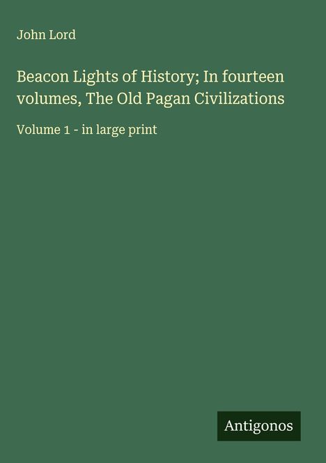 John Lord: Beacon Lights of History; In fourteen volumes, The Old Pagan Civilizations, Buch