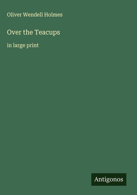 Oliver Wendell Holmes: Over the Teacups, Buch