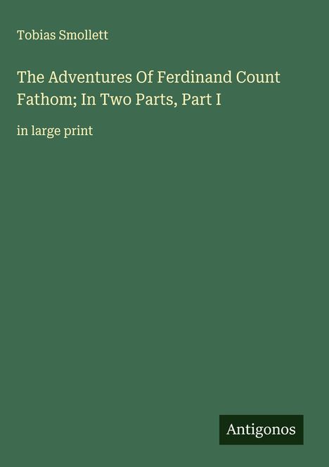 Tobias Smollett: The Adventures Of Ferdinand Count Fathom; In Two Parts, Part I, Buch