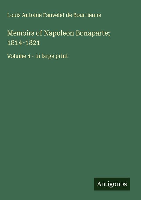 Louis Antoine Fauvelet De Bourrienne: Memoirs of Napoleon Bonaparte; 1814-1821, Buch