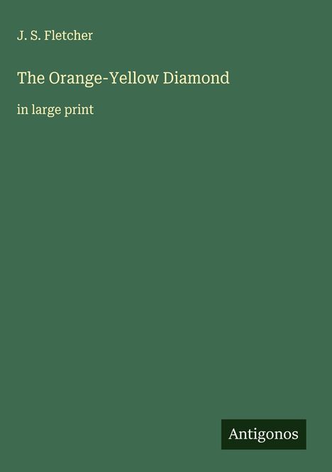 J. S. Fletcher: The Orange-Yellow Diamond, Buch