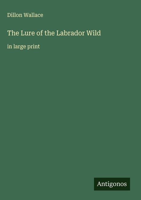 Dillon Wallace: The Lure of the Labrador Wild, Buch