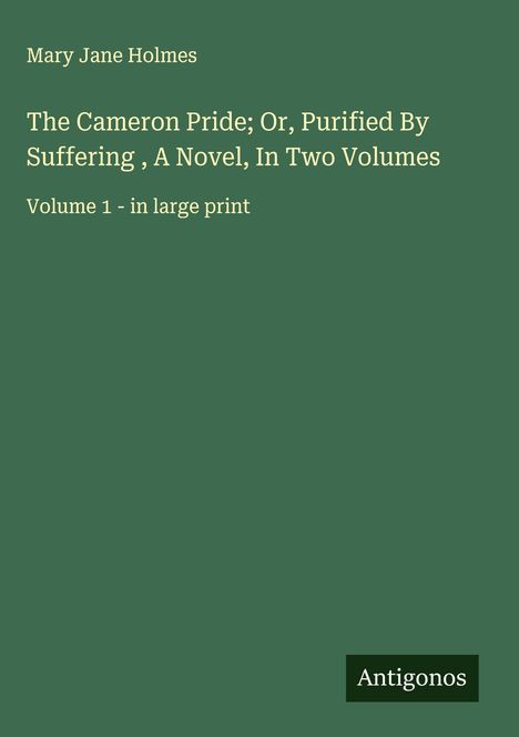 Mary Jane Holmes: The Cameron Pride; Or, Purified By Suffering , A Novel, In Two Volumes, Buch