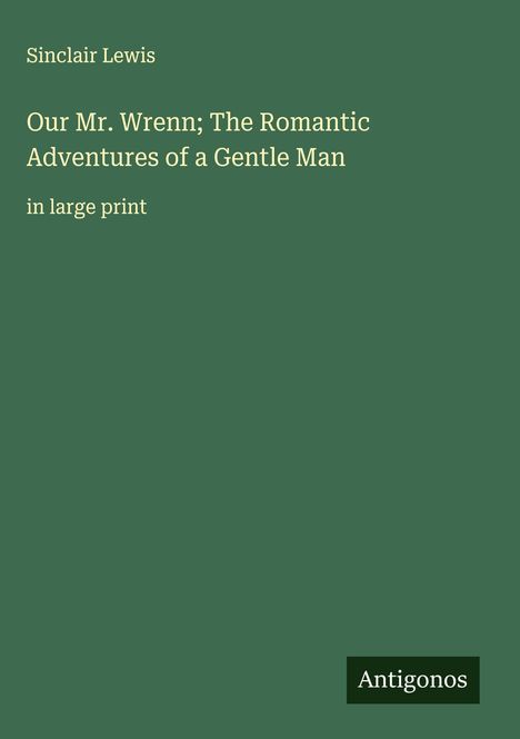 Sinclair Lewis: Our Mr. Wrenn; The Romantic Adventures of a Gentle Man, Buch