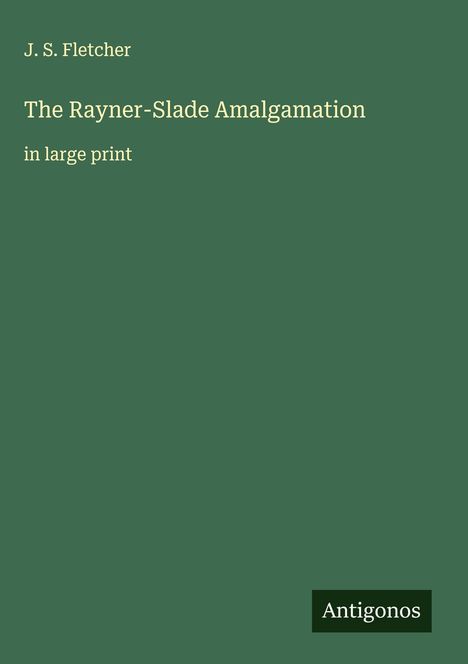 J. S. Fletcher: The Rayner-Slade Amalgamation, Buch