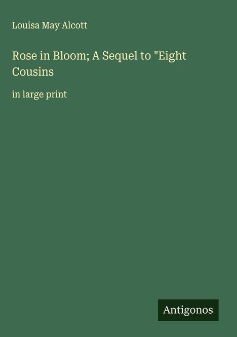 Louisa May Alcott: Rose in Bloom; A Sequel to "Eight Cousins, Buch