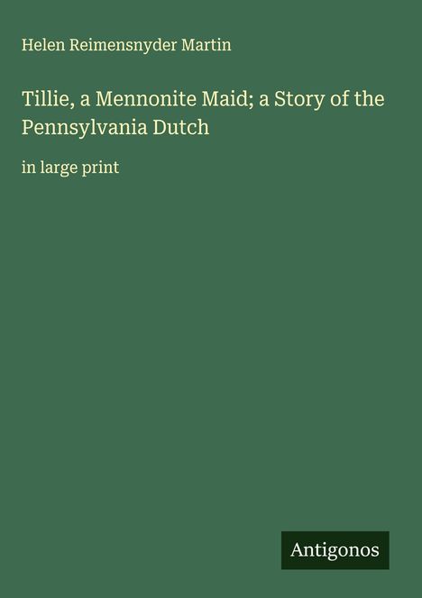 Helen Reimensnyder Martin: Tillie, a Mennonite Maid; a Story of the Pennsylvania Dutch, Buch