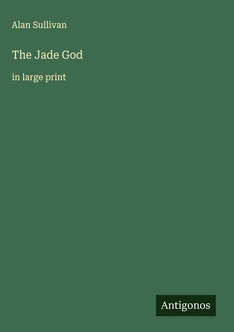 Alan Sullivan: The Jade God, Buch