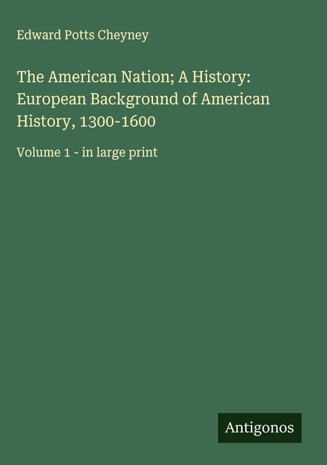 Edward Potts Cheyney: The American Nation; A History: European Background of American History, 1300-1600, Buch
