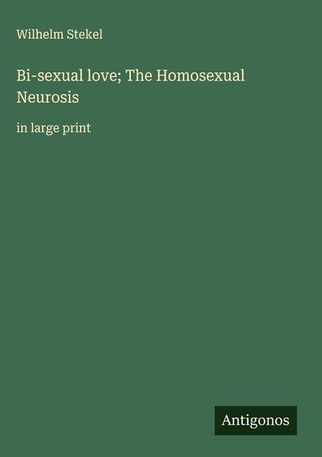 Wilhelm Stekel: Bi-sexual love; The Homosexual Neurosis, Buch