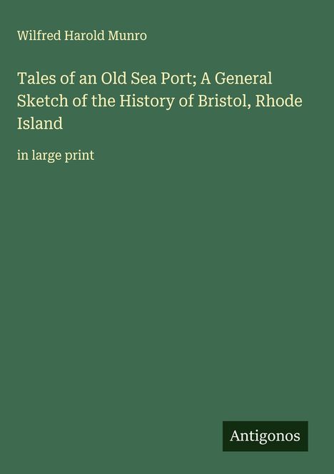 Wilfred Harold Munro: Tales of an Old Sea Port; A General Sketch of the History of Bristol, Rhode Island, Buch