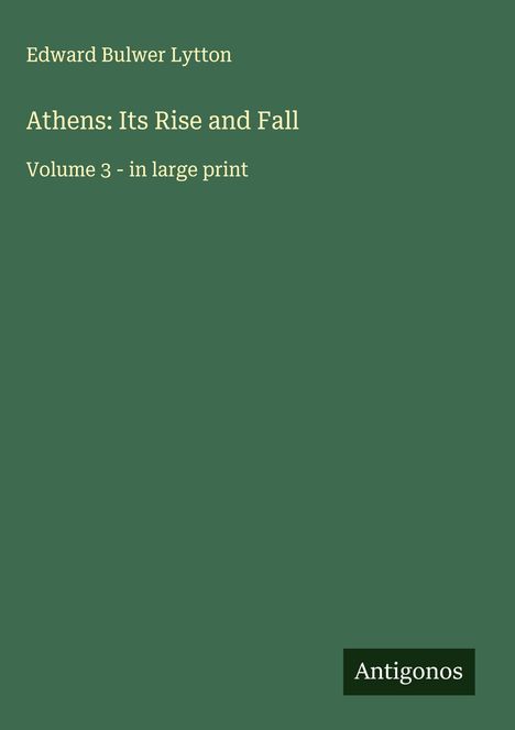 Edward Bulwer Lytton: Athens: Its Rise and Fall, Buch