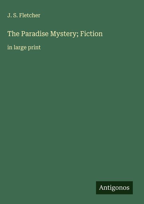 J. S. Fletcher: The Paradise Mystery; Fiction, Buch