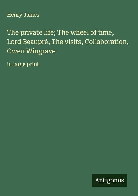 Henry James: The private life; The wheel of time, Lord Beaupré, The visits, Collaboration, Owen Wingrave, Buch