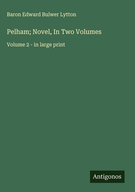 Baron Edward Bulwer Lytton: Pelham; Novel, In Two Volumes, Buch