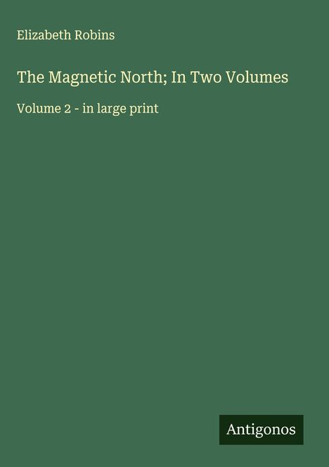 Elizabeth Robins: The Magnetic North; In Two Volumes, Buch