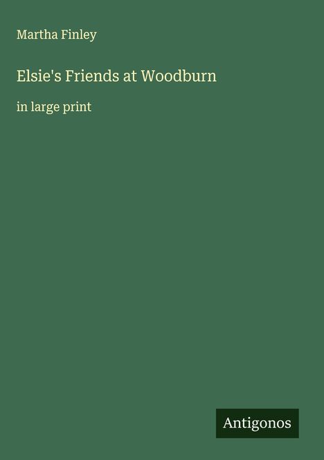 Martha Finley: Elsie's Friends at Woodburn, Buch