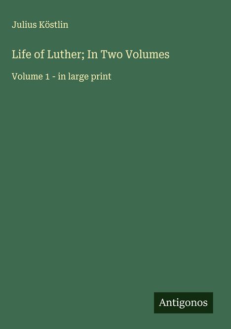 Julius Köstlin: Life of Luther; In Two Volumes, Buch