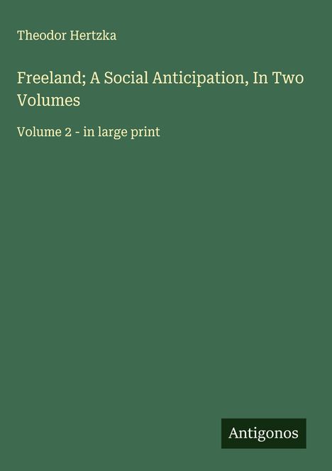 Theodor Hertzka: Freeland; A Social Anticipation, In Two Volumes, Buch