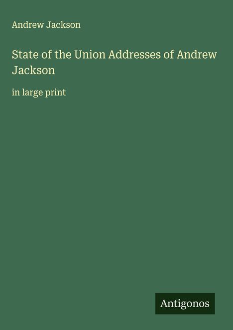 Andrew Jackson: State of the Union Addresses of Andrew Jackson, Buch
