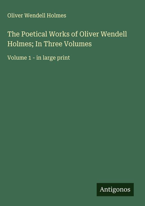 Oliver Wendell Holmes: The Poetical Works of Oliver Wendell Holmes; In Three Volumes, Buch