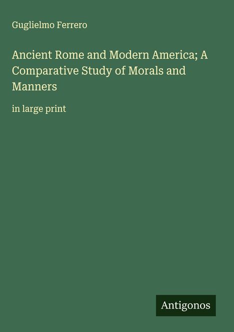 Guglielmo Ferrero: Ancient Rome and Modern America; A Comparative Study of Morals and Manners, Buch
