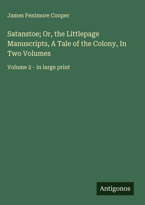 James Fenimore Cooper: Satanstoe; Or, the Littlepage Manuscripts, A Tale of the Colony, In Two Volumes, Buch