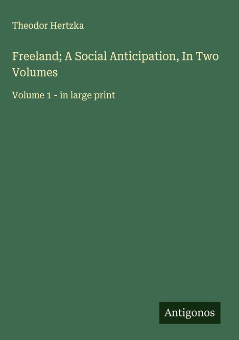 Theodor Hertzka: Freeland; A Social Anticipation, In Two Volumes, Buch