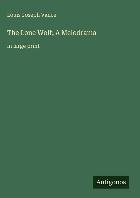 Louis Joseph Vance: The Lone Wolf; A Melodrama, Buch