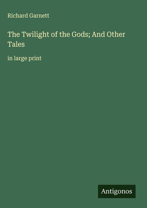 Richard Garnett: The Twilight of the Gods; And Other Tales, Buch