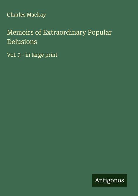 Charles Mackay: Memoirs of Extraordinary Popular Delusions, Buch