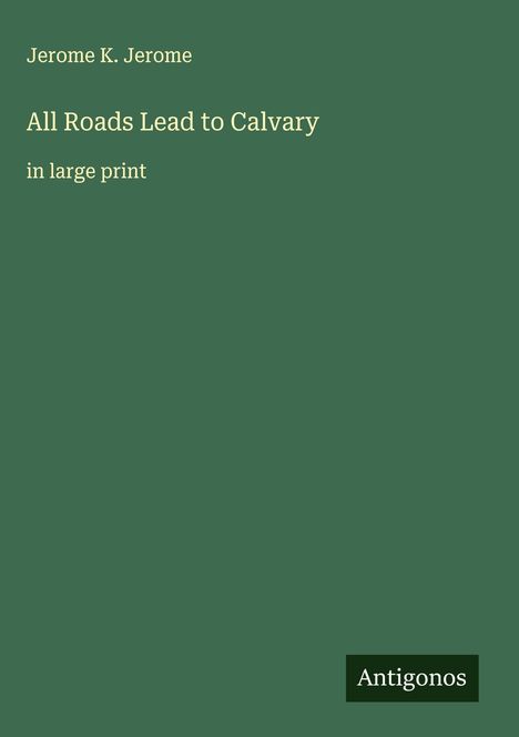 Jerome K. Jerome: All Roads Lead to Calvary, Buch