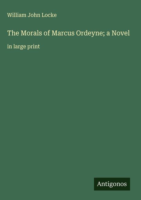 William John Locke: The Morals of Marcus Ordeyne; a Novel, Buch