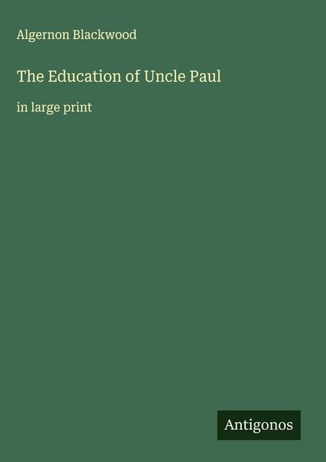 Algernon Blackwood: The Education of Uncle Paul, Buch