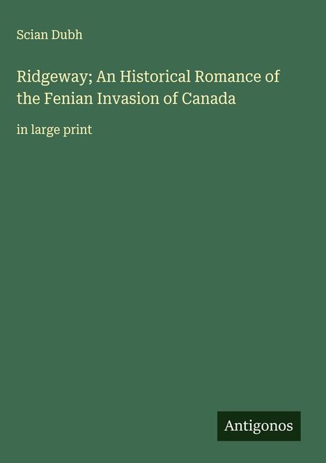 Scian Dubh: Ridgeway; An Historical Romance of the Fenian Invasion of Canada, Buch