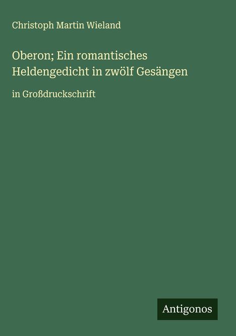Christoph Martin Wieland: Oberon; Ein romantisches Heldengedicht in zwölf Gesängen, Buch