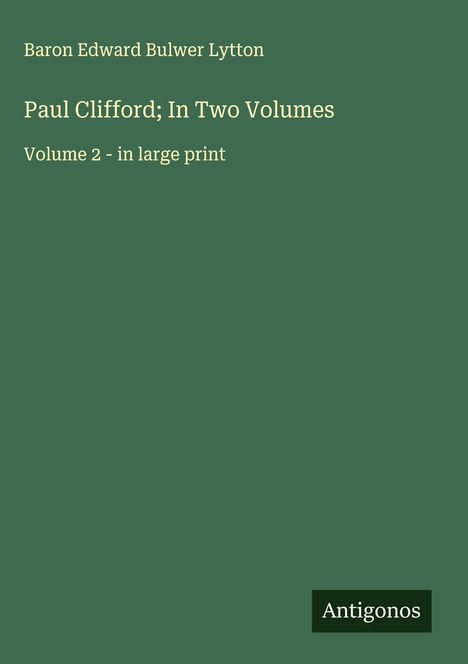 Baron Edward Bulwer Lytton: Paul Clifford; In Two Volumes, Buch