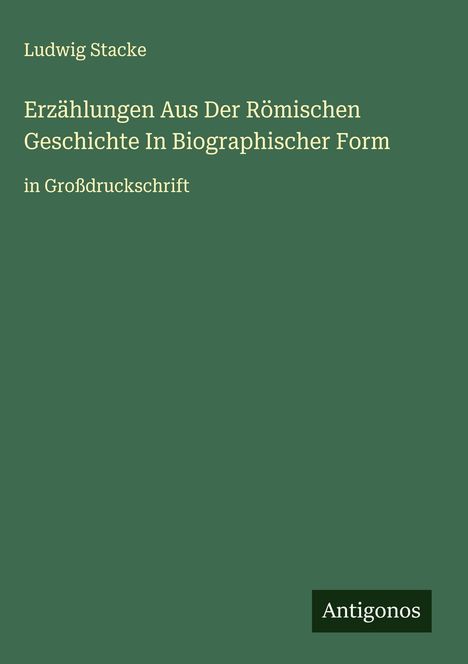 Ludwig Stacke: Erzählungen Aus Der Römischen Geschichte In Biographischer Form, Buch